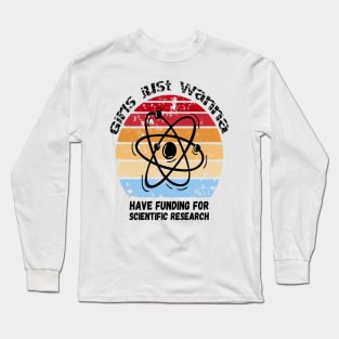 Girls Just Wanna Have Funding For Scientific Research Long Sleeve T-Shirt